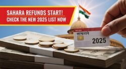 Sahara India Refund 2025: निवेशकों को पैसा वापसी शुरू, नई लिस्ट जारी हुई
