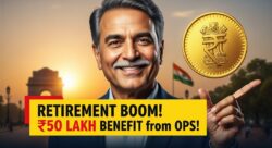 OPS लागू होने से रिटायरमेंट पर 50 लाख तक का फायदा – जानिए पूरी स्कीम